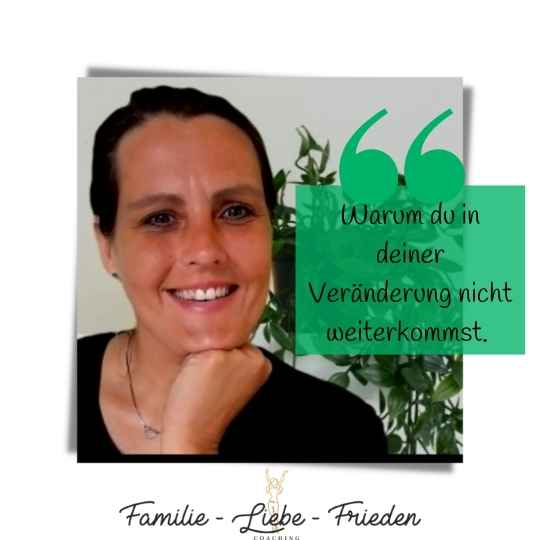 Warum du in deiner Veränderung nicht weiterkommst - Familie-Liebe-Frieden - Sandra Heitmann Beziehungscoaching